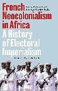 Kartonierter Einband French Neocolonialism in Africa von Fanny Pigeaud, Ndongo Samba Sylla