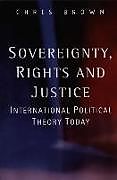 Fester Einband Sovereignty, Rights and Justice von Chris (London School of Economics and Political Science) Brown