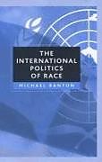 Livre Relié The International Politics of Race de Michael (University of Bristol) Banton