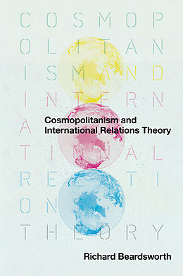 eBook (epub) Cosmopolitanism and International Relations Theory de Richard Beardsworth