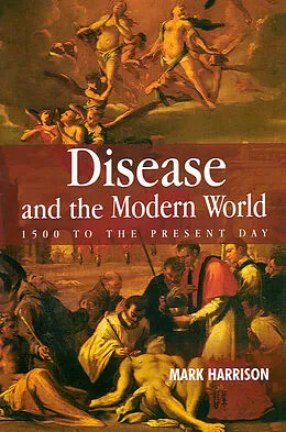 E-Book (epub) Disease and the Modern World: 1500 to the Present Day von Mark Harrison