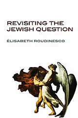 Kartonierter Einband (Kt) Revisiting the Jewish Question von Elisabeth Roudinesco
