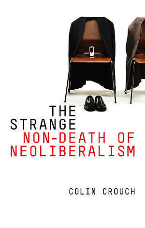 The Strange Non-Death of Neo-Liberalism