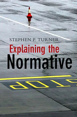 E-Book (epub) Explaining the Normative von Stephen P. Turner