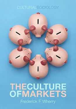 E-Book (epub) Culture of Markets von Frederick F. Wherry