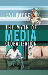 eBook (epub) Myth of Media Globalization de Kai Hafez
