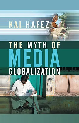 E-Book (epub) Myth of Media Globalization von Kai Hafez
