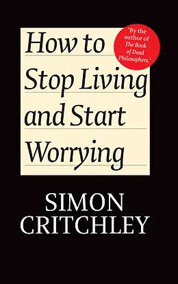 E-Book (epub) How to Stop Living and Start Worrying von Simon Critchley, Carl Cederstrom
