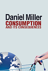 eBook (epub) Consumption and Its Consequences de Daniel Miller