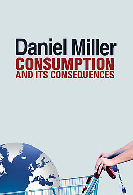 E-Book (epub) Consumption and Its Consequences von Daniel Miller