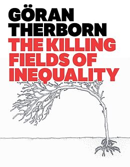 Kartonierter Einband The Killing Fields of Inequality von Goeran (University of Cambridge) Therborn