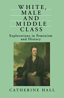 E-Book (epub) White, Male and Middle Class von Catherine Hall