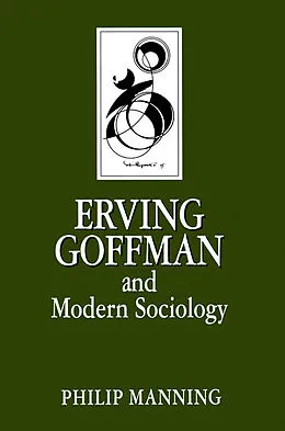 E-Book (epub) Erving Goffman and Modern Sociology von Philip Manning