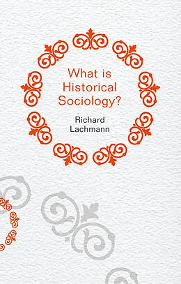 E-Book (epub) What is Historical Sociology? von Richard Lachmann