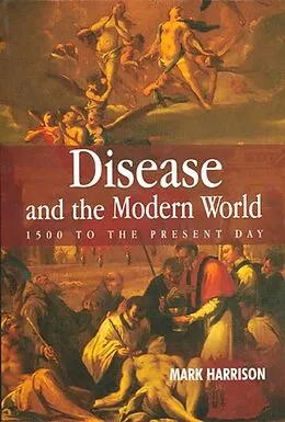 E-Book (pdf) Disease and the Modern World: 1500 to the Present Day von Mark Harrison