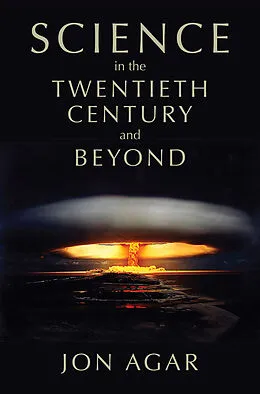 E-Book (pdf) Science in the 20th Century and Beyond von Jon Agar