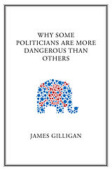 eBook (pdf) Why Some Politicians Are More Dangerous Than Others de James Gilligan