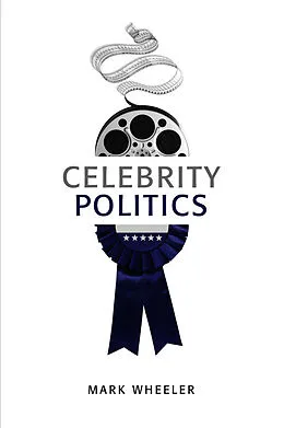 E-Book (pdf) Celebrity Politics von Mark Wheeler