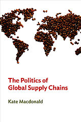 eBook (epub) Politics of Global Supply Chains de Kate MacDonald