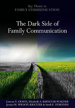 E-Book (epub) Dark Side of Family Communication von Loreen N. Olson, Elizabeth A. Baiocchi-Wagner, Jessica M. Wilson-Kratzer