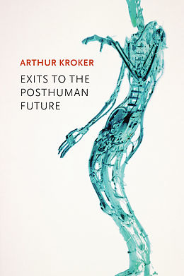eBook (pdf) Exits to the Posthuman Future de Arthur Kroker