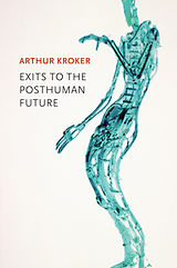 eBook (epub) Exits to the Posthuman Future de Arthur Kroker