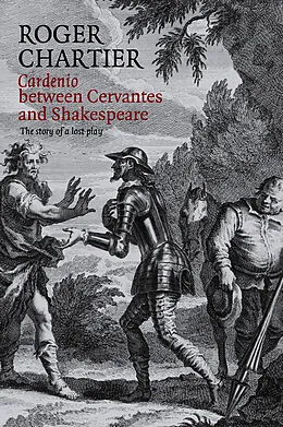 E-Book (epub) Cardenio between Cervantes and Shakespeare von Roger Chartier