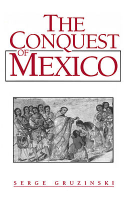 E-Book (pdf) The Conquest of Mexico von Serge Gruzinski