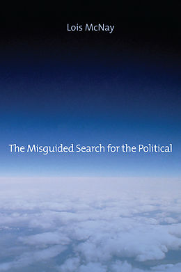 eBook (pdf) The Misguided Search for the Political de Lois McNay