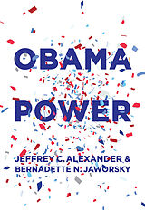 eBook (epub) Obama Power de Jeffrey C. Alexander, Bernadette N. Jaworsky