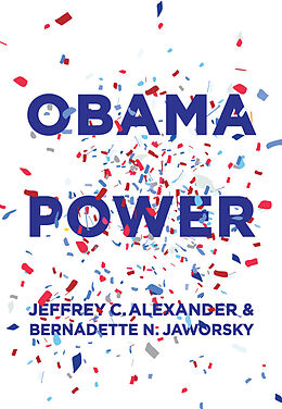 eBook (epub) Obama Power de Jeffrey C. Alexander, Bernadette N. Jaworsky