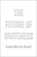 E-Book (pdf) The Future of Whiteness von Linda Martín Alcoff