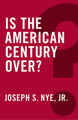 eBook (epub) Is the American Century Over? de Joseph S. Nye