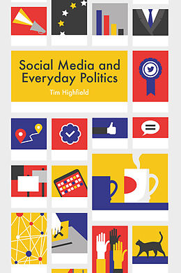 eBook (epub) Social Media and Everyday Politics de Tim Highfield