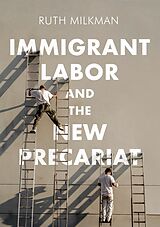 E-Book (epub) Immigrant Labor and the New Precariat von Ruth Milkman
