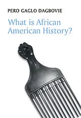 E-Book (pdf) What is African American History? von Pero Gaglo Dagbovie