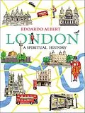E-Book (epub) London: A Spiritual History von Edoardo Albert