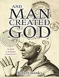 E-Book (epub) And Man Created God von Robert Banks