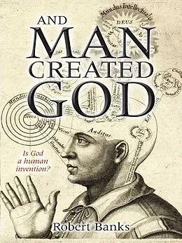 E-Book (epub) And Man Created God von Robert Banks