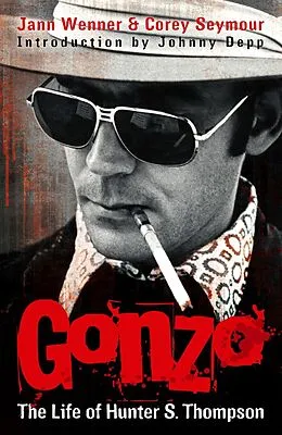 E-Book (epub) Gonzo: The Life Of Hunter S. Thompson von Jann Wenner, Corey Seymour