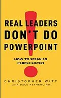 E-Book (epub) Real Leaders Don't Do Powerpoint von Christopher Witt