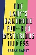 E-Book (epub) Lady's Handbook For Her Mysterious Illness von Sarah Ramey