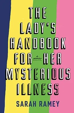 E-Book (epub) Lady's Handbook For Her Mysterious Illness von Sarah Ramey