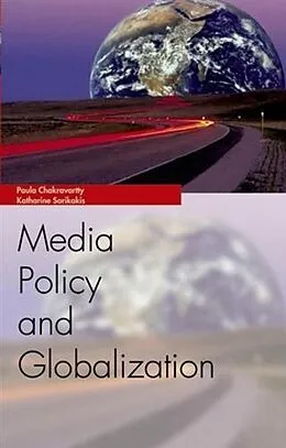 E-Book (pdf) Media Policy and Globalization von Paula Chakravartty, Katharine Sarikakis