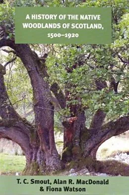 E-Book (pdf) History of the Native Woodlands of Scotland, 1500-1920 von T. C. Smout, Alan R. Macdonald, Fiona Watson