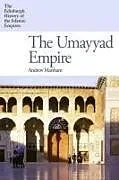 Kartonierter Einband (Kt) The Umayyad Empire von Andrew (Professor of Classical Arabic Studies, University of Cam