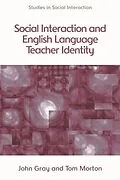 E-Book (epub) Social Interaction and English Language Teacher Identity von Tom Morton, John Gray