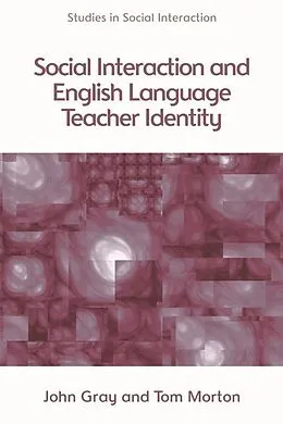 E-Book (epub) Social Interaction and English Language Teacher Identity von Tom Morton, John Gray
