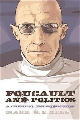 ePUB Foucault and Politics von Mark G. E. Kelly