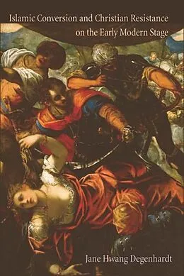 E-Book (epub) Islamic Conversion and Christian Resistance on the Early Modern Stage von Jane Hwang Degenhardt